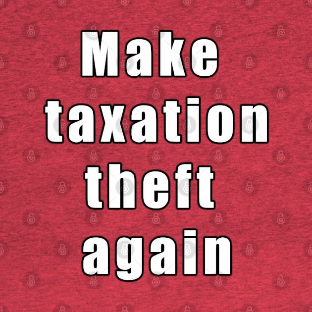 Make taxation theft again by Views of my views